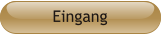 Eingang